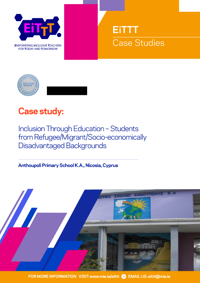 EiTTT Case Study Inclusion Through Education – Students from Refugee Migrant Socio Eco Disadvantaged Backgrounds (Anthoupolis KA– Cyprus).